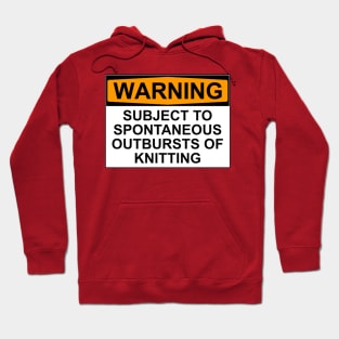 WARNING: SUBJECT TO SPONTANEOUS OUTBREAKS OF KNITTING Hoodie